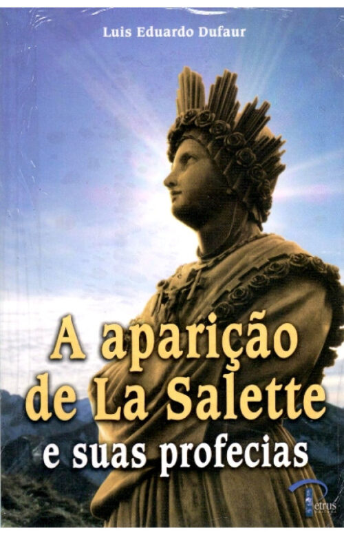 A Aparição de La Salette e Suas Profecias - Luis Eduardo Dufaur