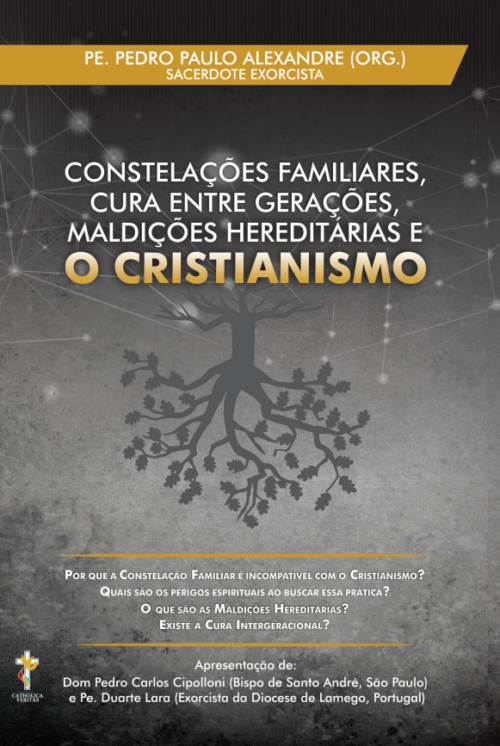 constelacoes familiares cura entre geracoes maldicoes hereditarias e o cristianismo - pedro paulo alexandre