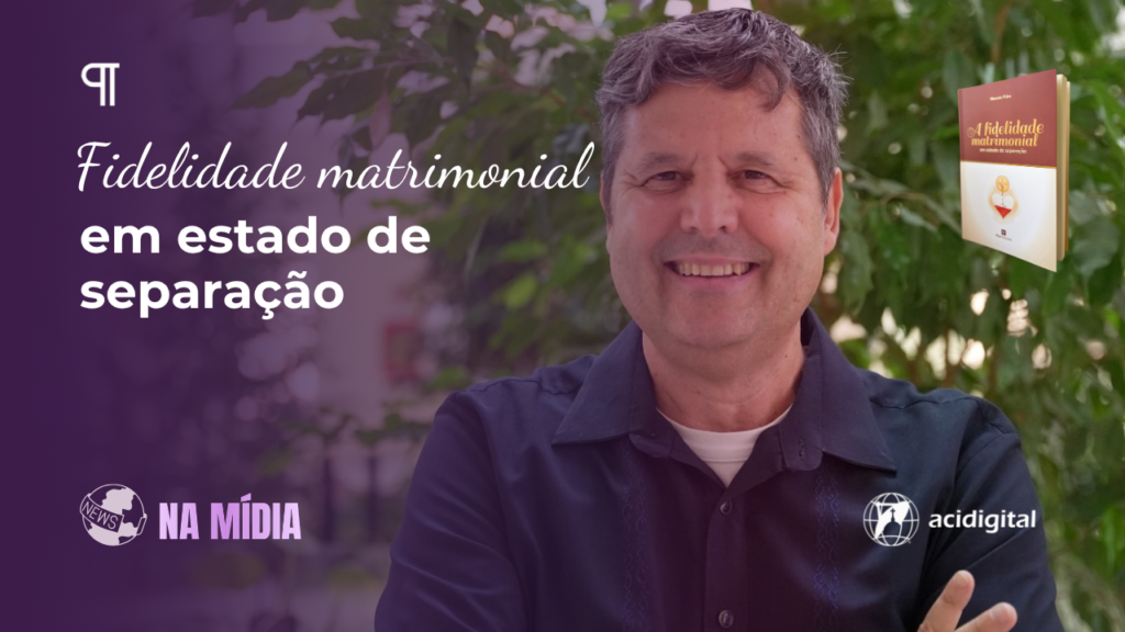 A Fidelidade em estado de separação é destaque na ACI Digital com autor da Pius Edições