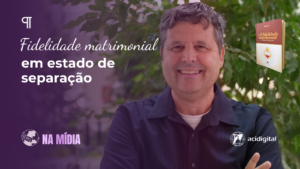 A Fidelidade em estado de separação é destaque na ACI Digital com autor da Pius Edições